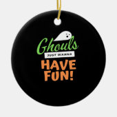 Ghouls Just Wanna Fun - Halloween Ghouls Funn Keramik Ornament (Vorne)