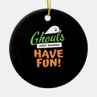 Ghouls Just Wanna Fun - Halloween Ghouls Funn Keramik Ornament