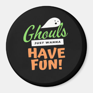 Ghouls Just Wanna Fun - Halloween Ghouls Funn Magnet