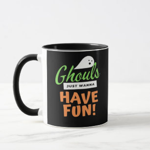 Ghouls Just Wanna Fun - Halloween Ghouls Funn Tasse