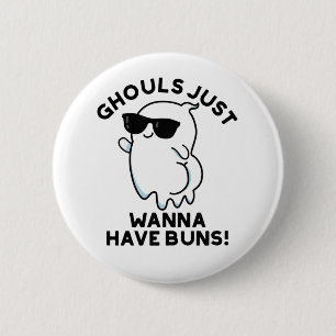 Ghouls Just Wanna haben Buns Funny Ghost Pub Button