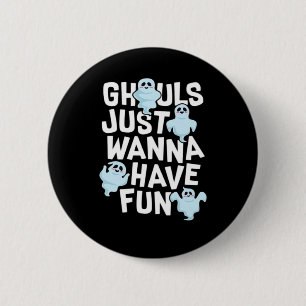 Ghouls Just Wanna haben Spaß beim Design von Funny Button