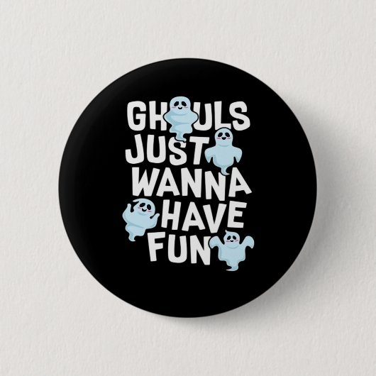 Ghouls Just Wanna haben Spaß beim Design von Funny Button (Vorderseite)