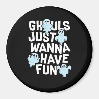 Ghouls Just Wanna haben Spaß beim Design von Funny Magnet