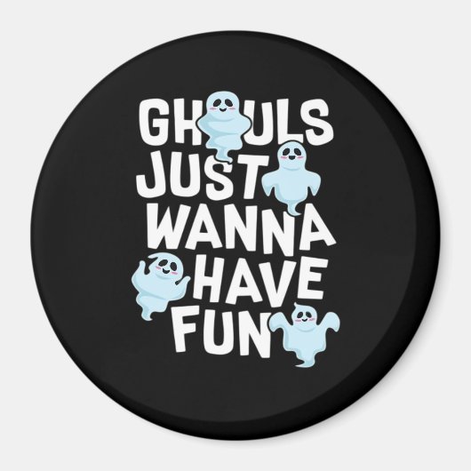 Ghouls Just Wanna haben Spaß beim Design von Funny Magnet (Vorne)