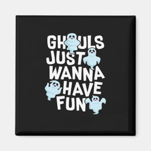 Ghouls Just Wanna haben Spaß beim Design von Funny Magnet