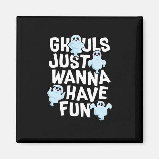 Ghouls Just Wanna haben Spaß beim Design von Funny Magnet (Vorne)