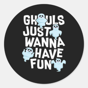 Ghouls Just Wanna haben Spaß beim Design von Funny Runder Aufkleber