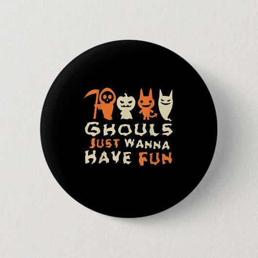 Ghouls Just Wanna haben Spaß Funny Slogan Button (Vorderseite)