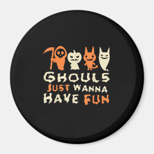 Ghouls Just Wanna haben Spaß Funny Slogan Magnet