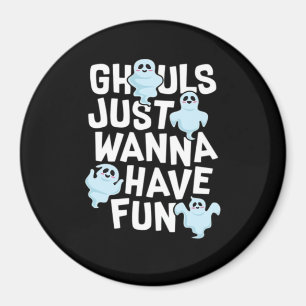 Ghouls Just Wanna haben Spaß Funny & Slogan Magnet