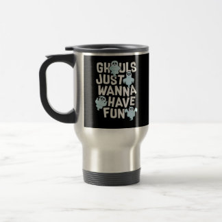 Ghouls Just Wanna haben Spaß Funny & Slogan Reisebecher