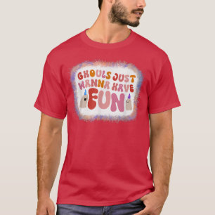 Ghouls Just Wanna haben Spaß Geburtstag Halloween T-Shirt