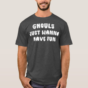 Ghouls Just Wanna haben Spaß Halloween 746 T-Shirt