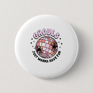 Ghouls Just Wanna haben Spaß Halloween Ghouls Nach Button