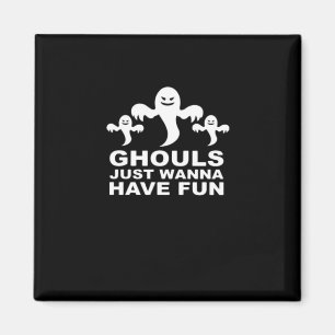 Ghouls Just Wanna haben Spaß Halloween lustiges Ge Magnet