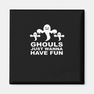 Ghouls Just Wanna haben Spaß Halloween lustiges Ge Magnet