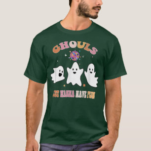 Ghouls just wanna hat Spaß 762 T-Shirt