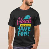 Ghouls Just Wanna Have Fun Ghost Halloween T-Shirt (Vorderseite)