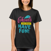 Ghouls Just Wanna Have Fun  Ghost Halloween T-Shirt (Vorderseite)