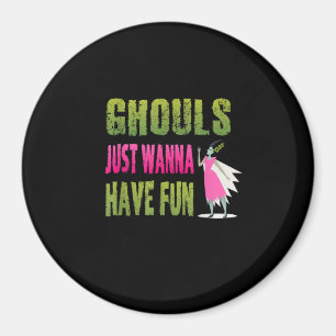 Ghouls just wanna have fun Quote - Halloween Horro Magnet