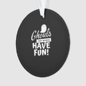 Ghouls nur Wanna haben Spaß klassischen Slogan Ornament (Vorderseite)