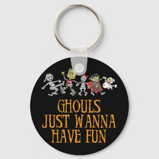 Ghouls nur Wanna haben Spaß Schlüsselanhänger