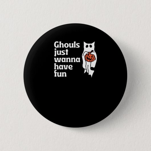 Ghouls Slogan-Zitat ist nur wanna Button (Vorderseite)
