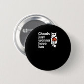Ghouls Slogan-Zitat ist nur wanna Button (Vorne & Hinten)