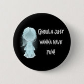 "Ghouls will einfach Spaß haben!" Halloween Button (Vorderseite)