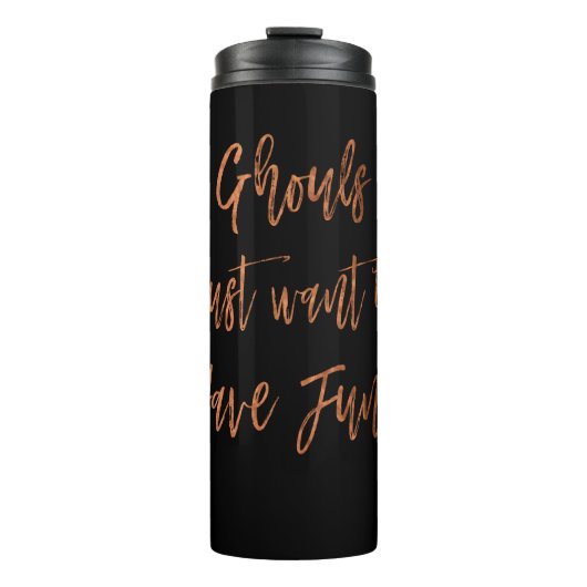Ghouls Wollte einfach, Halloween-Script zu haben Thermosbecher (Vorderseite)