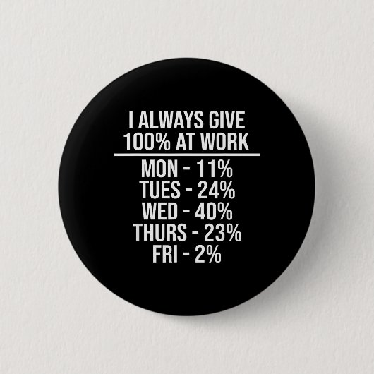 Gib 100 bei der Arbeit Lustige Arbeitszitate Humor Button (Vorderseite)