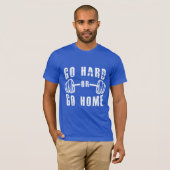 Gib alles oder geh nach Hause T-Shirt (Vorne ganz)