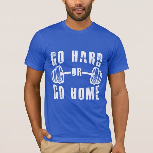 Gib alles oder geh nach Hause T-Shirt (Vorderseite)
