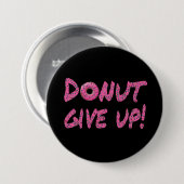 Gib auf! Motivierend Schaltfläche Button (Vorne & Hinten)