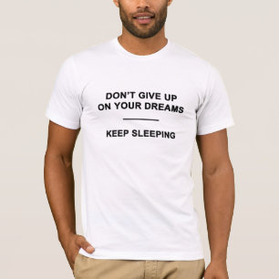 Gib deine Träume nicht auf! Schlafen behalten T-Shirt