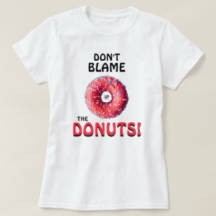 Gib den Donuts nicht die Schuld! v2 T-Shirt