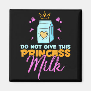 Gib dieser Prinzessin keine Milch Lustige Milch La Magnet