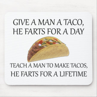 Gib einem Mann ein Taco, er Furzen für einen Tag.. Mousepad