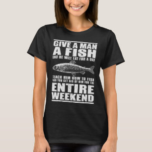 Gib einem Mann einen Fisch und er wird einen Tag e T-Shirt
