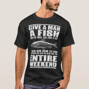 Gib einem Mann einen Fisch und er wird einen Tag e T-Shirt