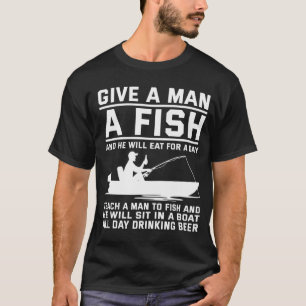 Gib einem Mann einen Fisch und lehre einen Mann zu T-Shirt