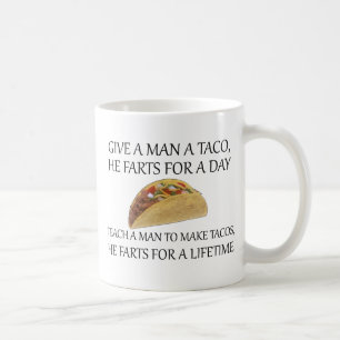 Gib einem Mann einen Taco, er furzt einen Tag.... Kaffeetasse