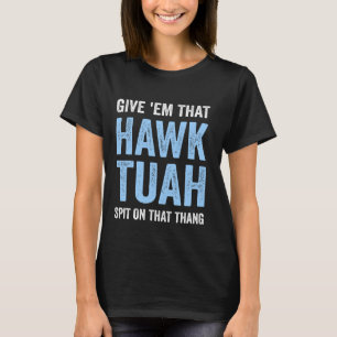 Gib 'Em, dass Hawk Tuah Funny Hawk Tush Meme Erwac T-Shirt