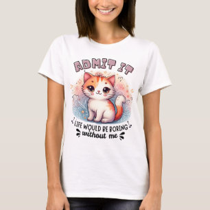 Gib es zu, das Leben wäre langweilig, lustiges Ges T-Shirt