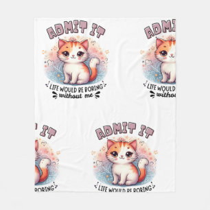 Gib es zu, das Leben wäre langweilig Lustiges Katz Fleecedecke