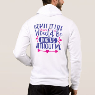 Gib es zu, das Leben wäre langweilig ohne mich-675 Hoodie