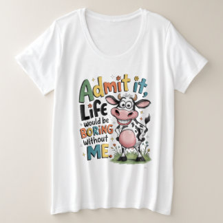 Gib es zu, das Leben wäre langweilig ohne mich Große Größe T-Shirt