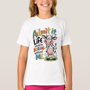 Gib es zu, das Leben wäre langweilig ohne mich T-Shirt