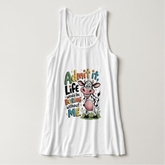 Gib es zu, das Leben wäre langweilig ohne mich Tank Top